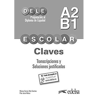 PREPARACION AL DELE ESCOLAR A2/B1. CLAVES. TRANSCRIPCIONES Y SOLUCIONES JUSTIFICADAS