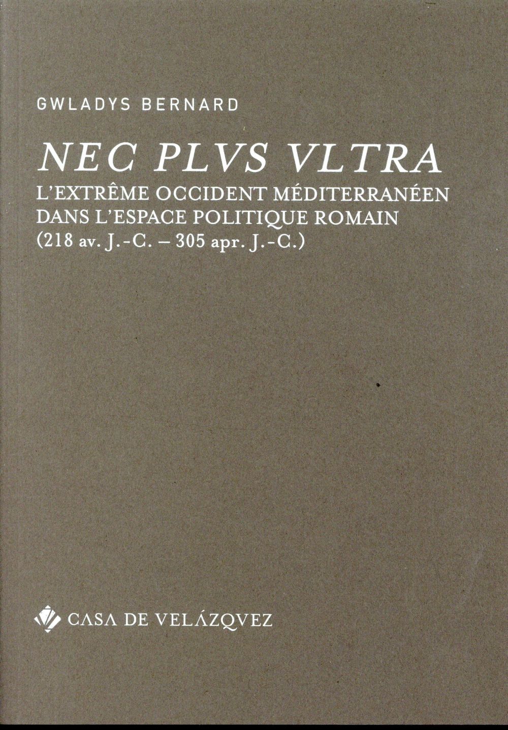 NEC PLUS ULTRA - L'EXTREME OCCIDENT MEDITERRANEEN DANS L'ESPACE POLITIQUE ROMAIN (218 AV. J.-C.