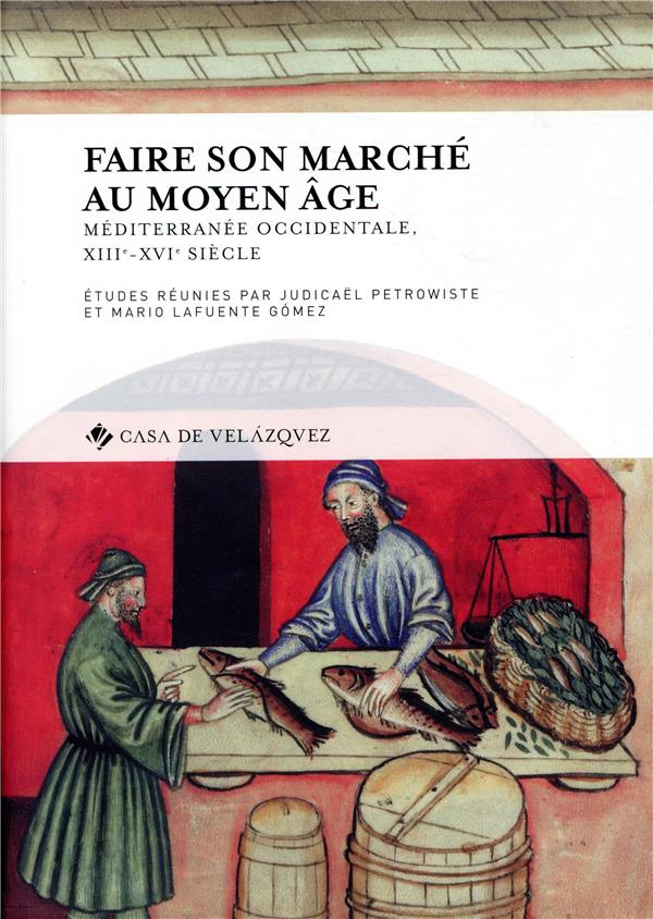 FAIRE SON MARCHE AU MOYEN AGE - MEDITERRANEE OCCIDENTALE (XIIIE XVIE SIECLE)