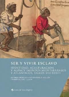 SER Y VIVIR ESCLAVO - IDENTIDAD, ACULTURACION Y AGENCY (MUNDOS MEDITERRANEOS Y ATLANTICOS, SIGLOS XI