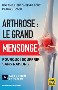 ARTHROSE : LE GRAND MENSONGE - POURQUOI SOUFFRIR SANS RAISON ?