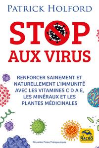 STOP AUX VIRUS - RENFORCER SAINEMENT ET NATURELLEMENT L'IMMUNITE AVEC LES VITAMINES C D A E, LES MIN