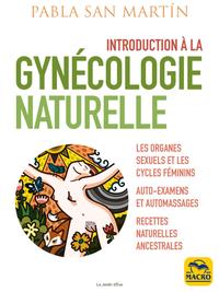INTRODUCTION A LA GYNECOLOGIE NATURELLE - LES ORGANES SEXUELS ET LES CYCLES FEMININS - AUTO-EXAMENS