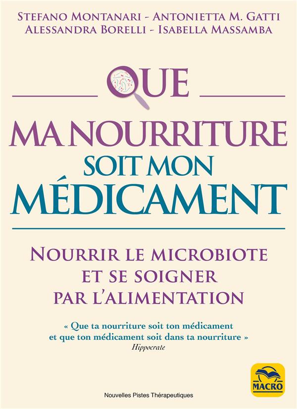 QUE MA NOURRITURE SOIT MON MEDICAMENT - NOURRIR LE MICROBIOTE ET SE SOIGNER PAR L'ALIMENTATION
