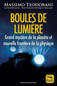 BOULES DE LUMIERE - GRAND MYSTERE DE LA PLANETE ET NOUVELLE FRONTIERE DE LA PHYSIQUE