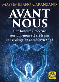 AVANT NOUS - LES ANUNNAKI ET LA CREATION DE L'ETRE HUMAIN : L'HISTOIRE COMME ON NE NOUS L'A JAMAIS R