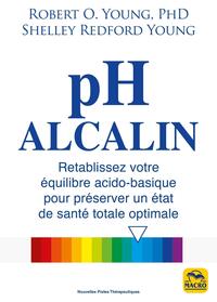 PH ALCALIN - RETABLISSEZ VOTRE EQUILIBRE ACIDO-BASIQUE POUR PRESERVER UN ETAT DE SANTE TOTALE OPTIMA