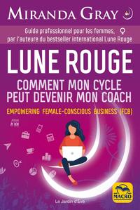 LUNE ROUGE - COMMENT MON CYCLE PEUT DEVENIR MON COACH. - GUIDE PROFESSIONNEL POUR LES FEMMES