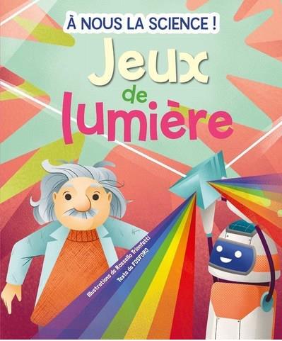 JEUX DE LUMIERE - A NOUS LA SCIENCE !