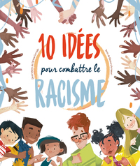 10 IDEES POUR COMBATTRE LE RACISME