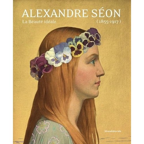 ALEXANDRE SEON, 1855-1917, LA BEAUTE IDEALE - [EXPOSITION, QUIMPER, MUSEE DES BEAUX-ARTS, 19 JUIN-28
