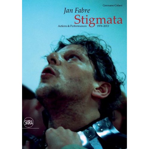 JAN FABRE STIGMATA. ACTIONS & PERFORMANCES 1976-2013 /ANGLAIS