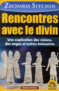 RENCONTRE AVEC LE DIVIN - UNE EXPLICATION DES VISIONS, DES ANGES ET AUTRES EMISSAIRES