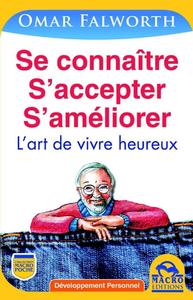 SE CONNAITRE, S'ACCEPTER, S'AMELIORER - 2E EDITION - L'ART DE VIVRE HEUREUX..