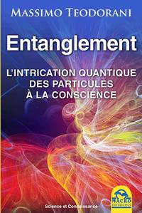 ENTANGLEMENT - L'INTRICATION QUANTIQUE DES PARTICULES A LA CONSCIENCE.