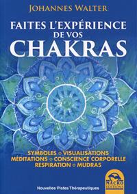 FAITES L'EXPERIENCE DE VOS CHAKRAS - SYMBOLES. VISUALISATION. MEDITATIONS. CONSCIENCE CORPORELLE. RE