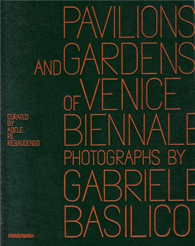 GABRIELE BASILICO: PAVILIONS AND GARDENS OF VENICE BIENNALE /ANGLAIS/ITALIEN