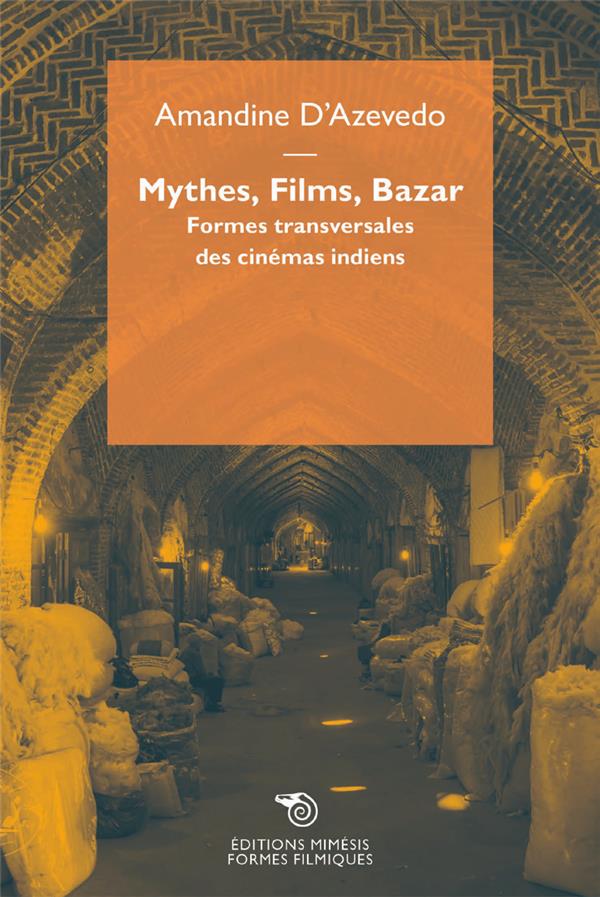 MYTHES, FILMS, BAZAR. - FORMES TRANSVERSALES DES CINEMAS INDIENS