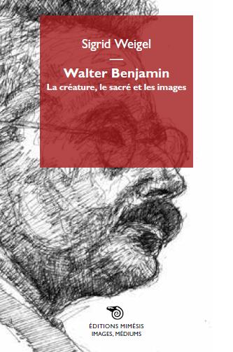 WALTER BENJAMIN. LA CREATURE, LE SACRE ET LES IMAGES
