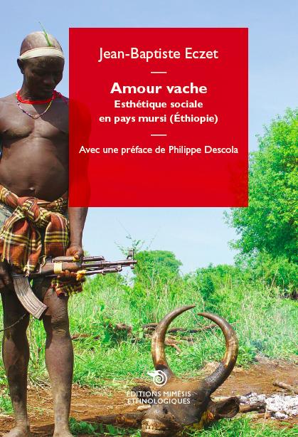 AMOUR VACHE - ESTHETIQUE SOCIALE EN PAYS MURSI (ETHIOPIE)