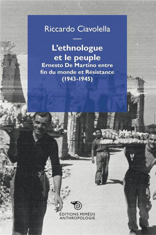 L ETHNOLOGUE ET LE PEUPLE - ERNESTO DE MARTINO ENTRE FIN DU MONDE ET  RESISTANCE (1943-1945)