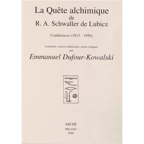 LA QUETE ALCHIMIQUE DE R. A. SCHWALLER DE LUBICZ : CONFERENCES (1913-1956). EDITION DUFOUR-KOWALSKI