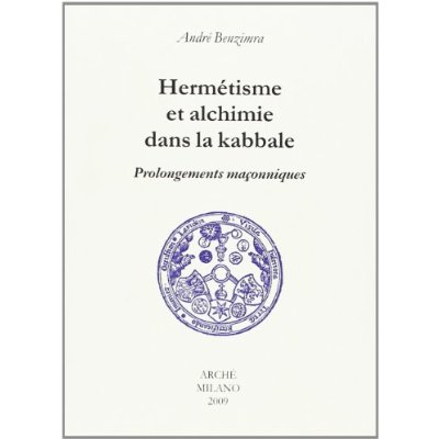 HERMETISME ET ALCHIMIE DANS LA KABBALE. PROLONGEMENTS MACONNIQUES