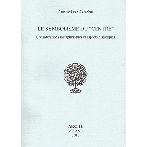LE SYMBOLISME DU "CENTRE". - CONSIDERATIONS METAPHYSIQUES ET ASPECTS HISTORIQUES.