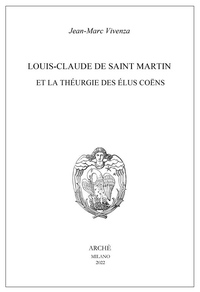 LOUIS-CLAUDE DE SAINT MARTIN ET LA THEURGIE DES ELUS COENS