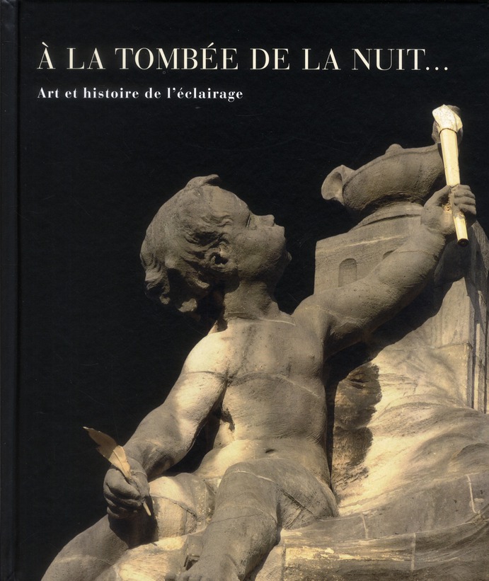 A LA TOMBEE DE LA NUIT - ART ET HISTOIRE DE L'ECLAIRAGE