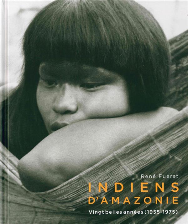 INDIENS D'AMAZONIE. VINGT BELLES ANNEES  1955 - 1975 - ILLUSTRATIONS, NOIR ET BLANC