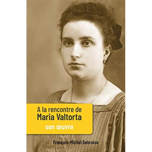A LA RENCONTRE DE MARIA VALTORTA - TOME II - SON OEUVRE