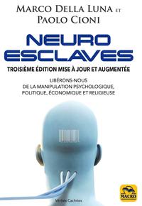NEURO-ESCLAVES - LIBERONS-NOUS DE LA MANIPULATION PSYCHOLOGIQUE, POLITIQUE, ECONOMIQUE ET RELIGIEUSE