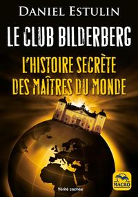 LE CLUB BILDERBERG - L'HISTOIRE SECRETE DES MAITRES DU MONDE