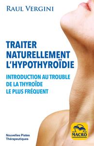 TRAITER NATURELLEMENT L'HYPOTHIROIDIE - INTRODUCTION AU TROUBLE DE LA THYROIDE LE PLUS FREQUENT