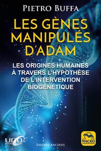 LES GENES MANIPULES D'ADAM - LES ORIGINES HUMAINES A TRAVERS L'HYPOTHESE DE L'INTERVENTION BIOGENETI
