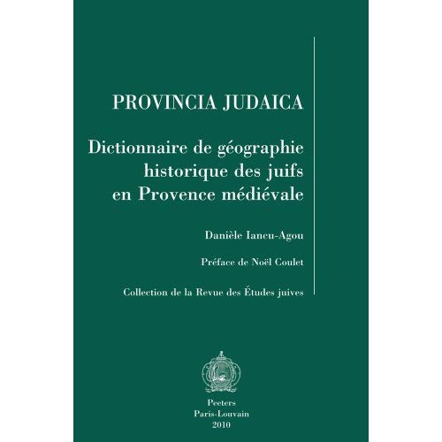 PROVINCIA JUDAICA DICTIONNAIRE DE GEOGRAPHIE HISTORIQUE DES JUIFS EN PROVENCE MEDIEVALE