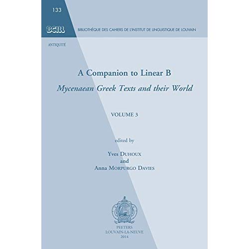 A COMPANION TO LINEAR B MYCENAEAN GREEK TEXTS AND THEIR WORLD VOLUME 3
