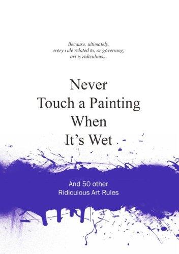 NEVER TOUCH A PAINTING WHEN IT'S WET /ANGLAIS