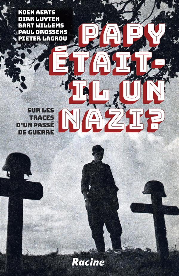 PAPY ETAIT-IL UN NAZI ? - SUR LES TRACES D'UN PASSE DE GUERRE