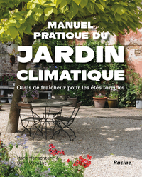 MANUEL PRATIQUE DU JARDIN CLIMATIQUE - OASIS DE FRAICHEUR POUR LES ETES TORRIDES