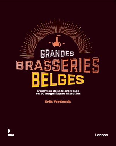 LES BRASSEURS DE BIERE BELGE - L EXCEPTIONNELLE CULTURE DE LA BIERE BELGE EN 50 RECITS