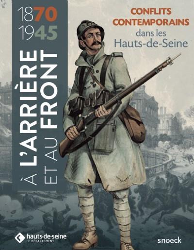 A L'ARRIERE ET AU FRONT (1870-1945) - CONFLITS CONTEMPORAINS DANS LES HAUTS-DE-SEINE