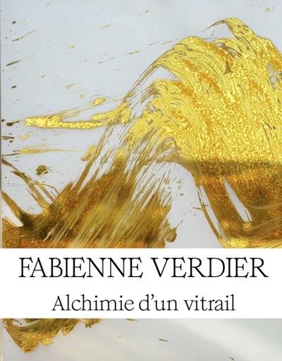 FABIENNE VERDIER - ALCHIMIE D'UN VITRAIL