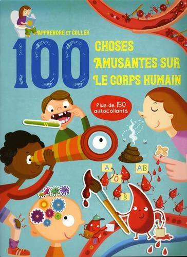 APPRENDRE ET COLLER 100 CHOSES AMUSANTES POUR LE CORPS HUMAIN - PLUS DE 150 AUTOCOLLANTS
