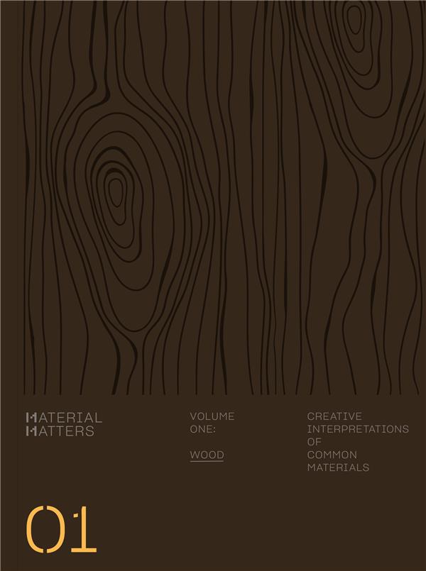 MATERIAL MATTERS 01 WOOD: CREATIVE APPLICATIONS OF COMMON MATERIALS /ANGLAIS
