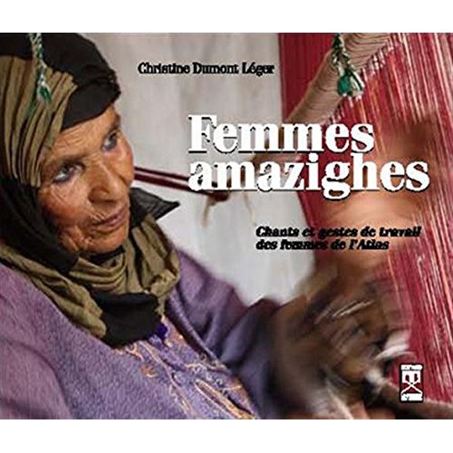 FEMMES AMAZIGHES : CHANTS ET GESTES DE TRAVAIL DES FEMMES DE L ATLAS (+ CD AUDIO)