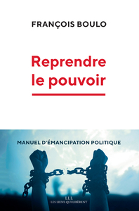 REPRENDRE LE POUVOIR - MANUEL D'EMANCIPATION POLITIQUE