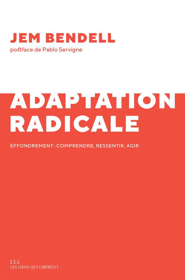L'ADAPTATION RADICALE - EFFONDREMENT : COMPRENDRE, RESSENTIR, AGIR