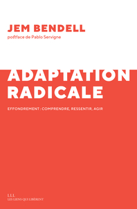 L'ADAPTATION RADICALE - EFFONDREMENT : COMPRENDRE, RESSENTIR, AGIR